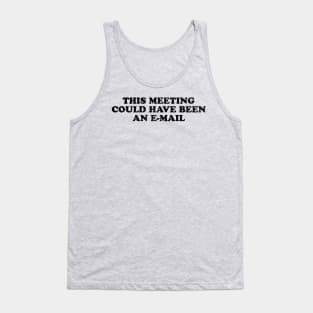 This meeting could have been an e-mail Tank Top